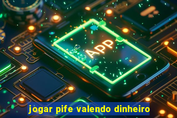 jogar pife valendo dinheiro